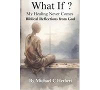 What If My Healing Never Comes Bibical Reflections From God