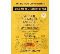 What If Nietzsche Entered Greek Mythology: Book II: Laughing at the Gods’ Punishments: An Illustrated and Interactive Mythology Workbook for STEM-Focused Parents and Kids