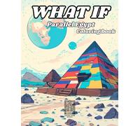 What If Parallel Egypt: Coloring book for Adults & Teens Featuring Fantastic Worlds For Stress Relief & Relaxation