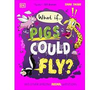 What If... Pigs Could Fly?: And Other Amazing Animal Questions