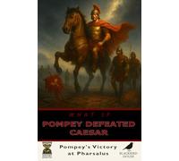 What If Pompey Defeated Caesar? Rome Without an Empire - A Different History of the Republic’s Final Days: From Pharsalus to a Republic Restored - An Alternate Ending to Rome’s Civil Wars