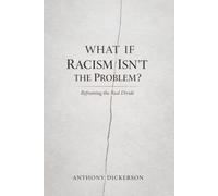 What If Racism Isn’t the Problem?: Reframing the Real Divide