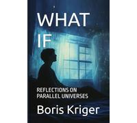 WHAT IF: REFLECTIONS ON PARALLEL UNIVERSES