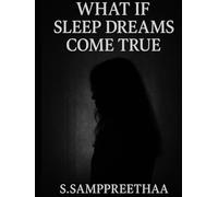 WHAT IF SLEEP DREAMS COME TRUE