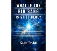 What If the Big Bang Is Still Here?: A New Theory of Ongoing Creation