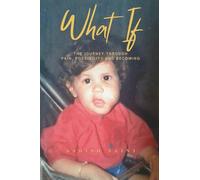 WHAT IF: The Journey Through Pain, Possibility and Becoming