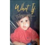 WHAT IF: The Journey Through Pain, Possibility and Becoming