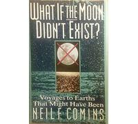 What If the Moon Didn't Exist?: Voyages to Earths That Might Have Been