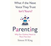 What if the Next Voice They Trust Isn't Yours?: Parenting: Why Our Children Need Us More Than Ever.