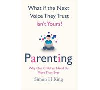 What if the Next Voice They Trust Isn't Yours?: Parenting: Why Our Children Need Us More Than Ever
