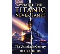 What If the Titanic Never Sank?: The Unsinkable Century: 2