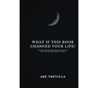 WHAT IF THIS BOOK CHANGED YOUR LIFE?: BY THE TIME YOU TURN THE LAST PAGE, YOU WON’T SEE LIFE THE SAME WAY AGAIN.