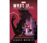 What If... Wanda Maximoff and Peter Parker Were Siblings? : A Scarlet Witch & Spider-Man Story