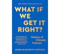 What If We Get It Right?: Visions of Climate Futures
