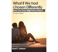 What If We Had Chosen Differently: A Love Story: How Our Lives Might Have Been?