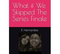 What if We Skipped The Series Finale