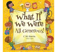 What If We Were All Generous!: A Children's Rhyming Book About Sharing and Helping Others: 4