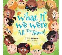 What If We Were All The Same!: A Children's Rhyming Book About Belonging and Diversity: 1