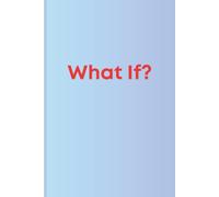 What If?: What If?: A Journal for Big Ideas and Creative Speculation