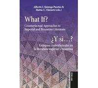 What If? / ¿Y si...?: Counterfactual Approaches to Imperial and Byzantine Literature / Enfoques contrafactuales en la literatura imperial y bizantina