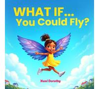 What If...You Could Fly?: Where Imagination Takes Flight