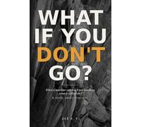What If You Don't Go?