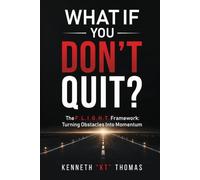 WHAT IF YOU DON'T QUIT?: The F.L.I.G.H.T. Framework: Turning Obstacles Into Momentum