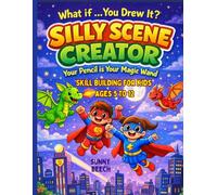 What If...You Drew It? SILLY SCENE CREATOR Your Pencil Is Your Magic Wand: Book Two Skill Building for Kids Ages 5 to 12
