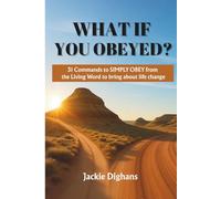 What If You Obeyed: 31 Commands to Simply Obey from the Living Word to Bring about Life Change