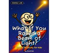 What If You Raced a Beam of Light?: Special Relativity for Kids