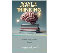 What If You’re Not Thinking?: Unraveling the Invisible Patterns That Decide for You