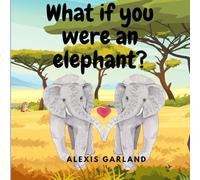 What If You Were An Elephant?: Funny kids book about elephants | Facts about elephants | Bedtime story | Wild Animals | Adventure | Gift