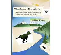 What-Ifs for High School: A Practical Guide to Student-Created Sequels, Spinoffs, and Alternate Story Paths