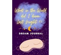 What in the World Did I Dream Last Night?!: 6" x 9" Bedside Dream Journal/ Diary to Track, Record, Analyze, Draw, and Reflect on Your Dreams; Perfect Gift For Women, Girls, Teens, and Kids