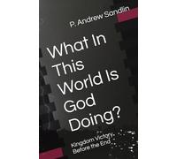 What In This World Is God Doing?: Kingdom Victory Before the End