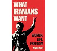 Arash Azizi What Iranians Want (Copertina rigida)