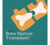 What is a Bone Marrow Transplant?: Help a Child You Know Understand a Bone Marrow Transplant.