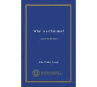 What is a Christian? A book for the times,