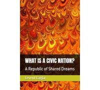 WHAT IS A CIVIC NATION?: A Republic of Shared Dreams: 2
