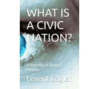 WHAT IS A CIVIC NATION?: A Republic of Shared Dreams