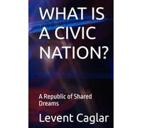 WHAT IS A CIVIC NATION?: A Republic of Shared Dreams