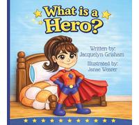 What is a Hero?: A celebration of everyday heroes