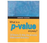 What Is a P-Value Anyway?: 34 Stories to Help You Actually Understand Statistics