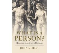 What is a Person?: Realities, Constructs, Illusions