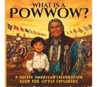 What Is A Powwow?: A Native American Celebration Book for Little Explorers | Ages 3-7