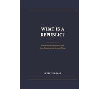 WHAT IS A REPUBLIC?: Freedom, Recognition, and Non-Domination Across Time