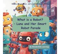 What is a Robot? - Luna and Her Smart Robot Parade: Robots, imagination, and a parade of possibilities