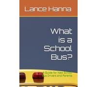 What is a School Bus?: A Guide for New School Bus Drivers and Parents