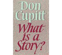 What Is a Story - Cupitt Don