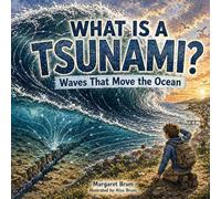 What Is a Tsunami? - Waves That Move the Ocean: A Simple Science Book for Kids About How Tsunamis Form and Move Across the Ocean 5-9